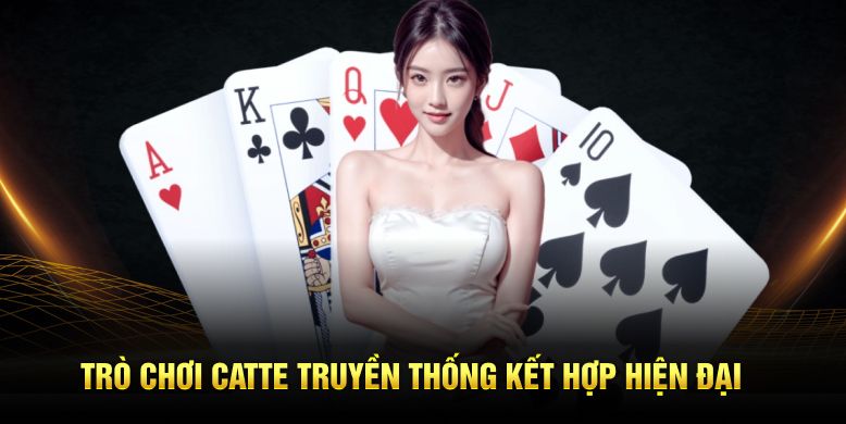 Trò chơi catte truyền thống kết hợp hiện đại